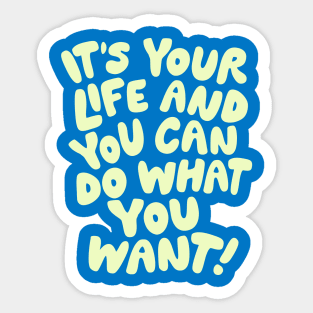 It's Your Life and You Can Do What You Want by The Motivated Type in Blue and Yellow Sticker